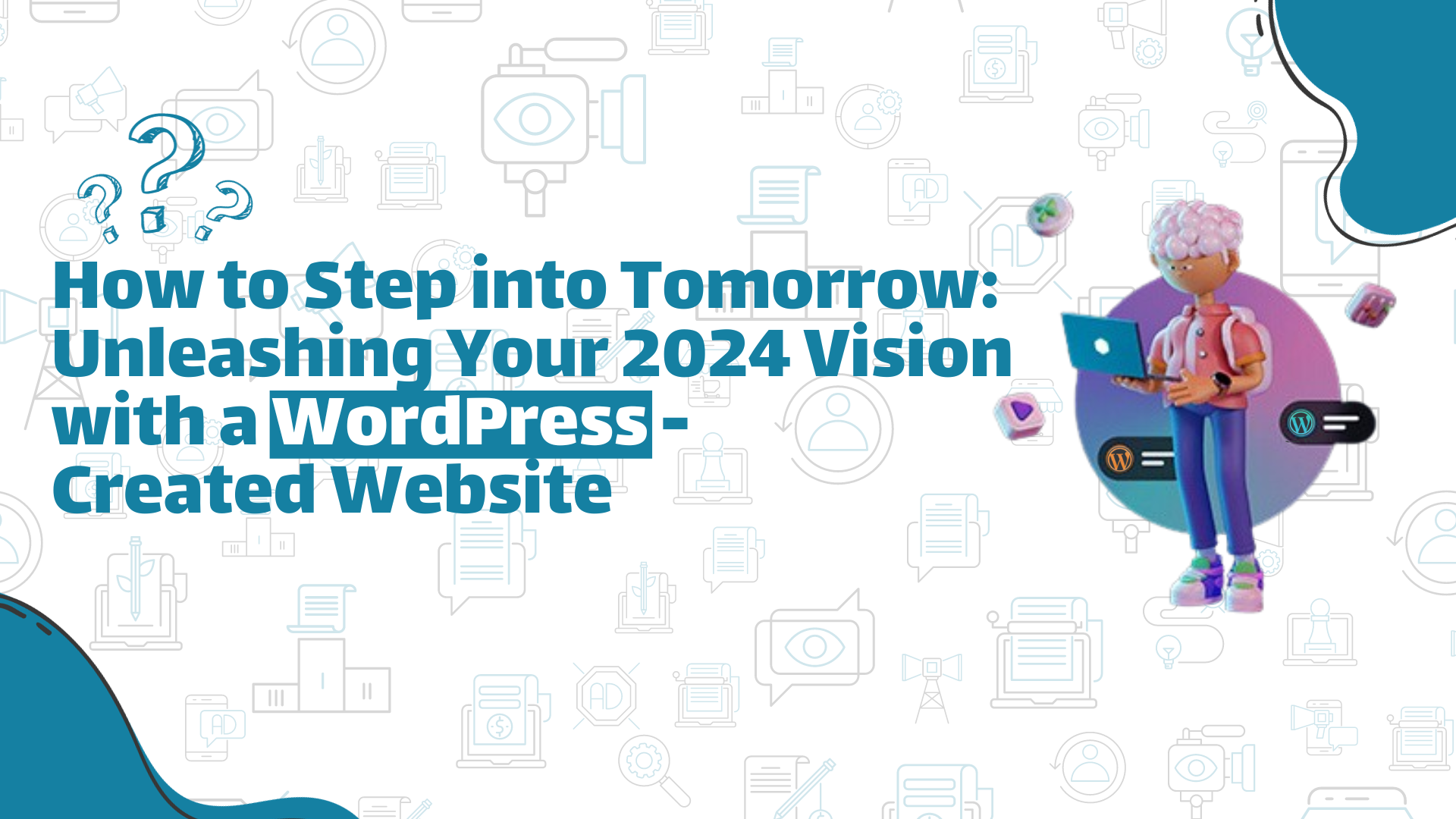 How to Step into Tomorrow Unleashing Your 2024 Vision with a WordPress-Created Website