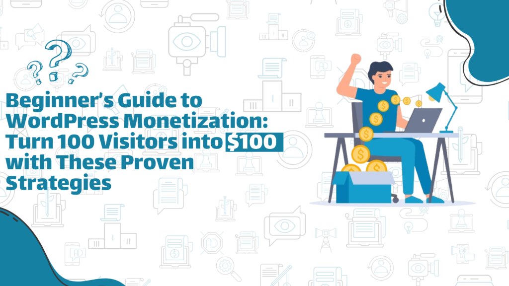 Make Money with WordPress: 100 Visitors into $100 Now!
