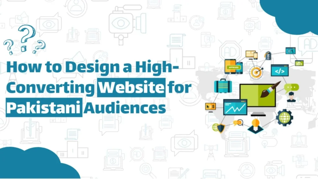 How to Design a High-Converting Website forPakistani Audiences